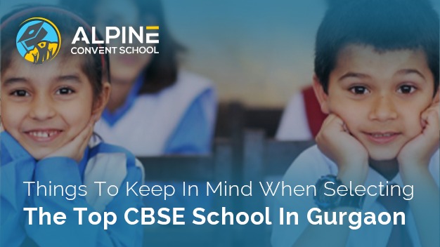 Things To Keep In Mind When Selecting The Top CBSE School In Gurgaon