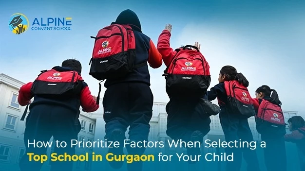 How to Prioritize Factors When Selecting a Top School in Gurgaon for Your Child