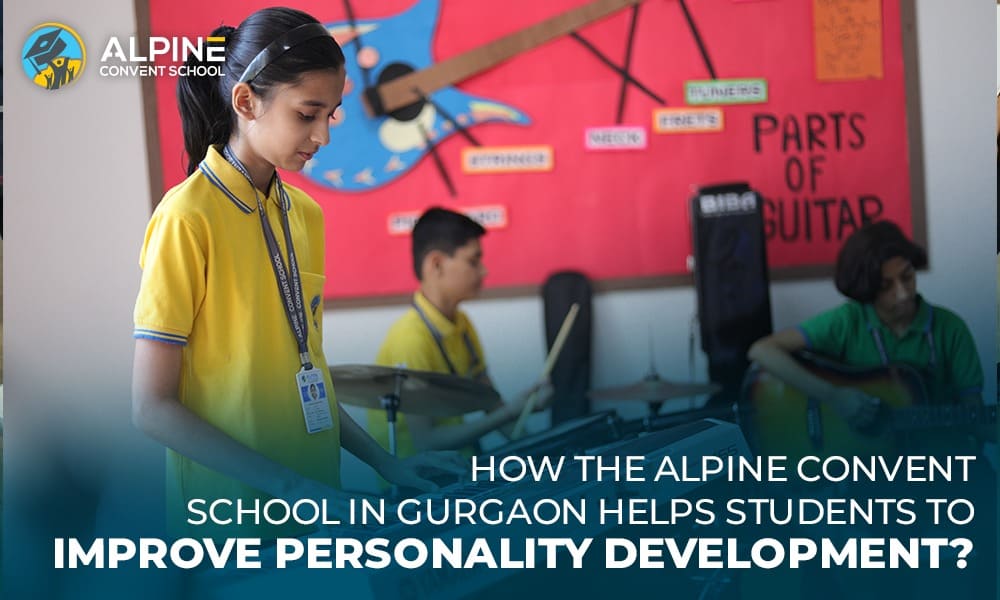 How Alpine Convent School In Gurgaon Helping Students Improve Personality Development