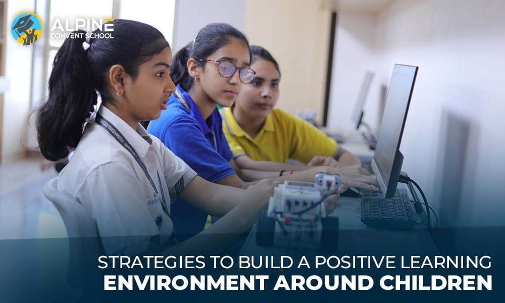 Strategies To Build A Positive Learning Environment Around Children