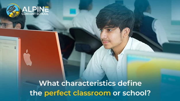 What characteristics define the perfect classroom or school?