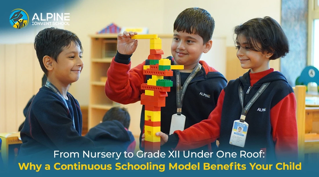 From Nursery to Grade XII Under One Roof: Why a Continuous Schooling Model Benefits Your Child