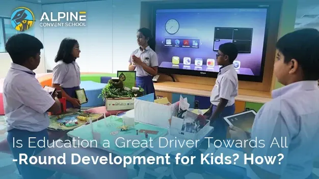Is Education a Great Driver Towards All-Round Development for Kids? How?