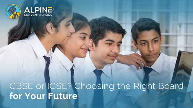CBSE or ICSE? Choosing the Right Board for Your Future