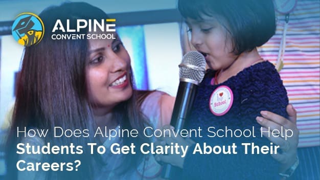 How Does Alpine Convent School Help Students Get Clarity About Their Careers?